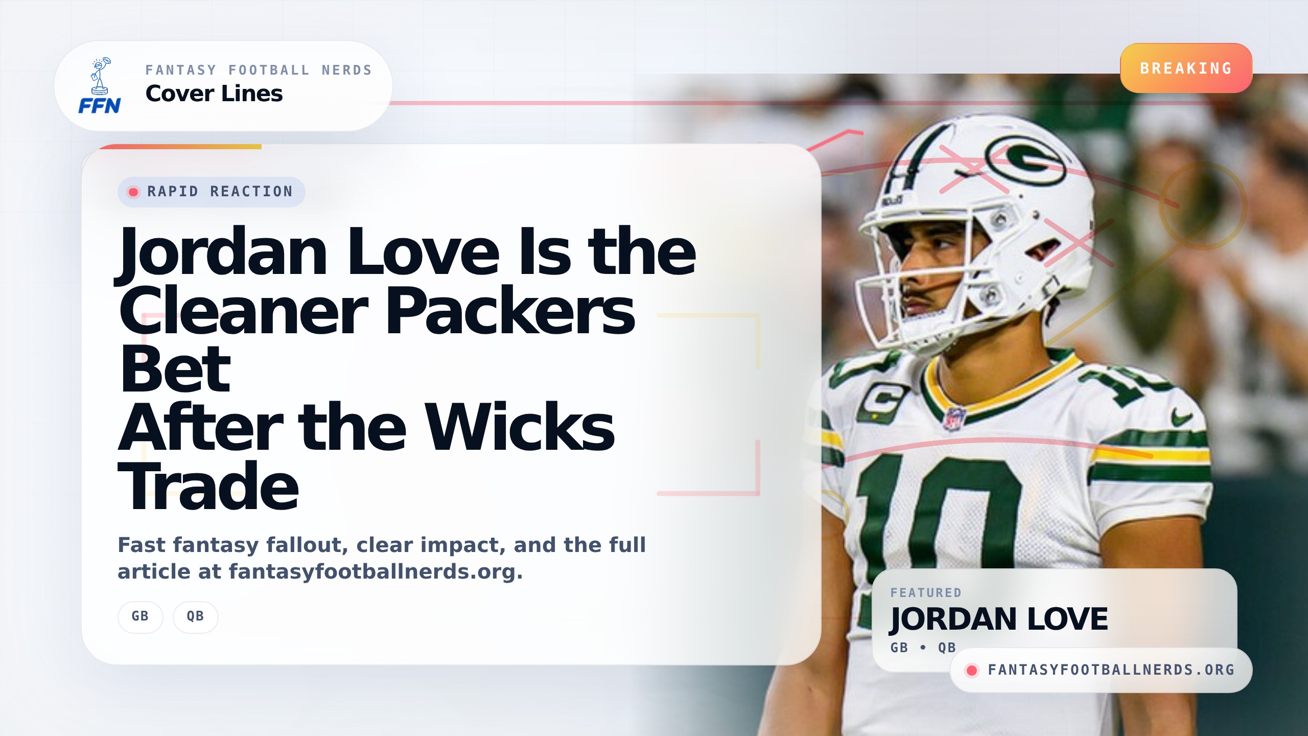 Jordan Love Is the Cleaner Packers Bet After the Wicks Trade